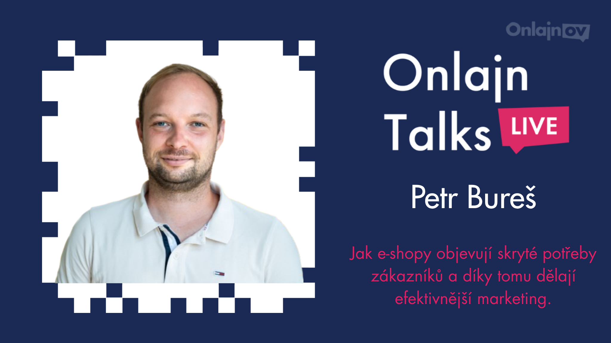 Onlajn Talks - Jak e-shopy objevují skryté potřeby zákazníků - Petr Bureš